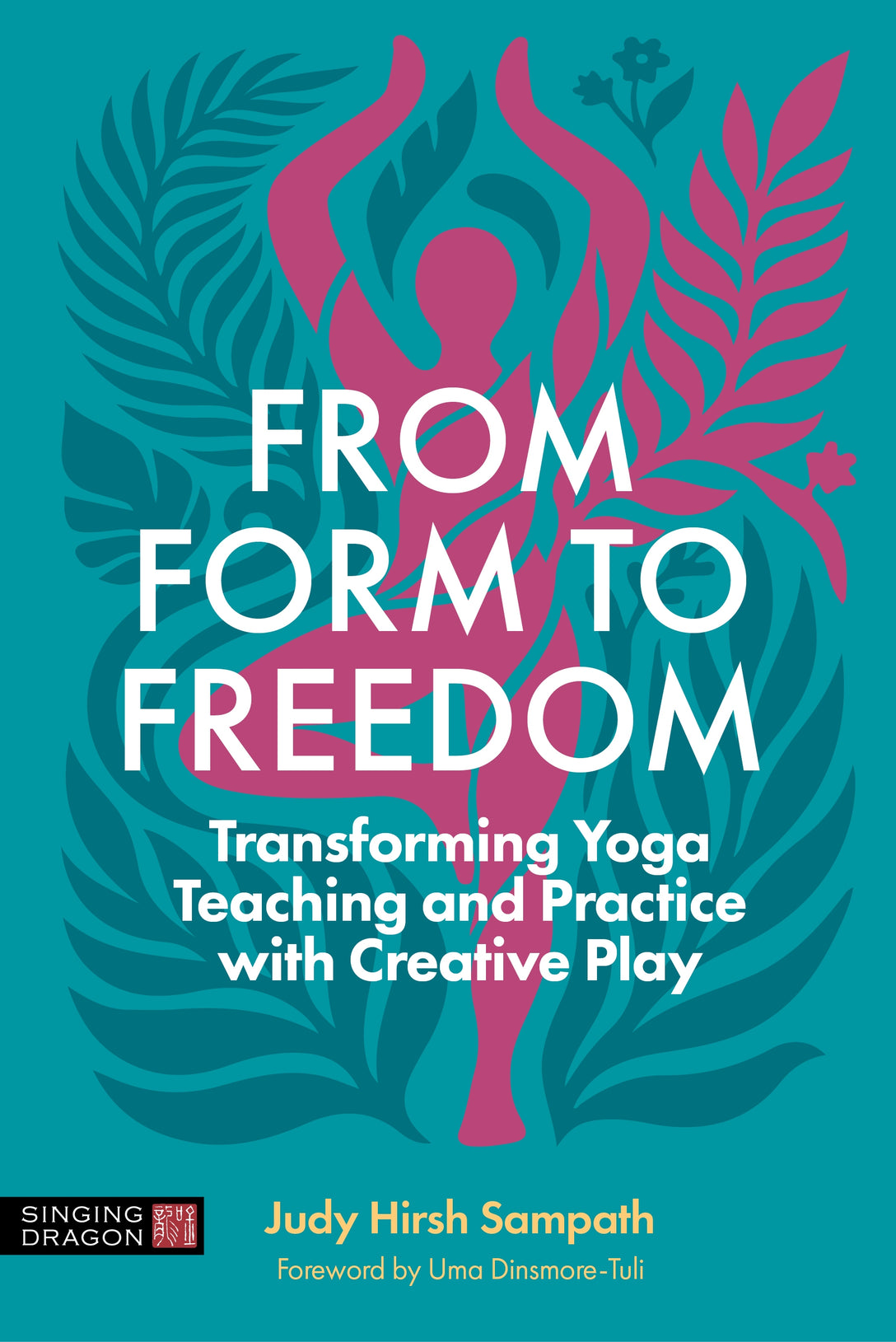 From Form to Freedom by Judy Hirsh Sampath, Uma Dinsmore-Tuli
