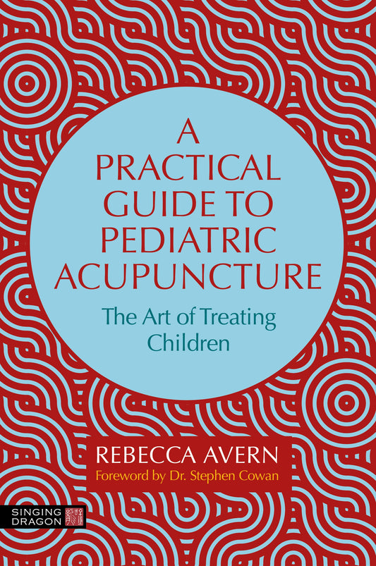 A Practical Guide to Pediatric Acupuncture by Rebecca Avern, Stephen Cowan