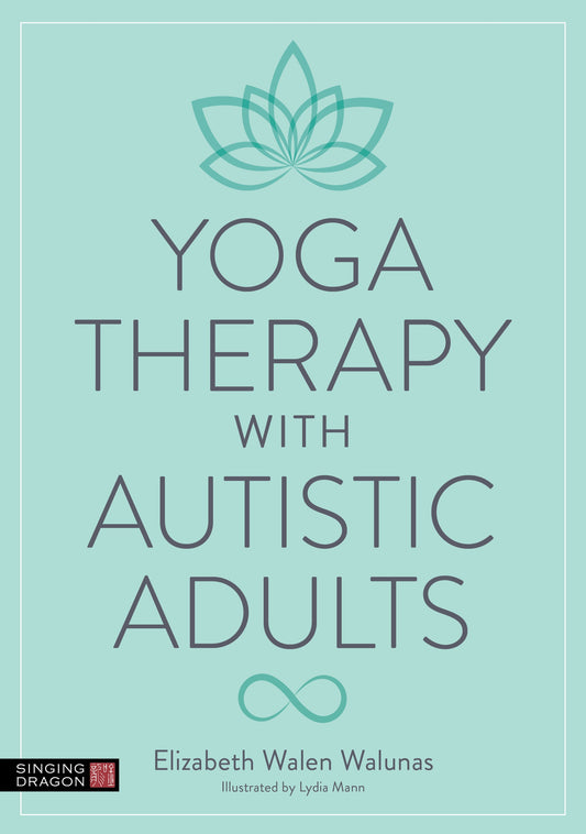 Yoga Therapy with Autistic Adults by Elizabeth Walunas