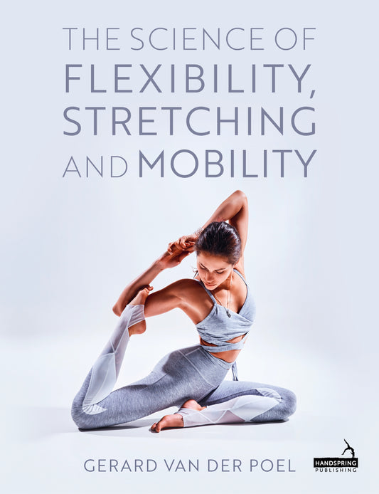 The Science of Flexibility, Stretching and Mobility by Gerard van der Poel