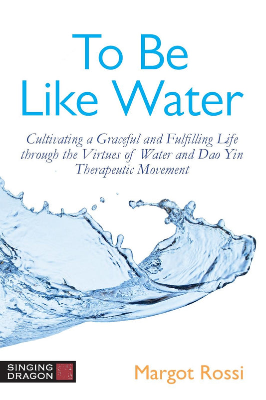 To Be Like Water by Margot Rossi
