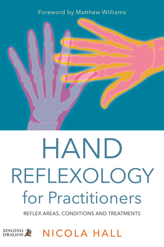 Hand Reflexology for Practitioners by Nicola Hall, Matthew Williams