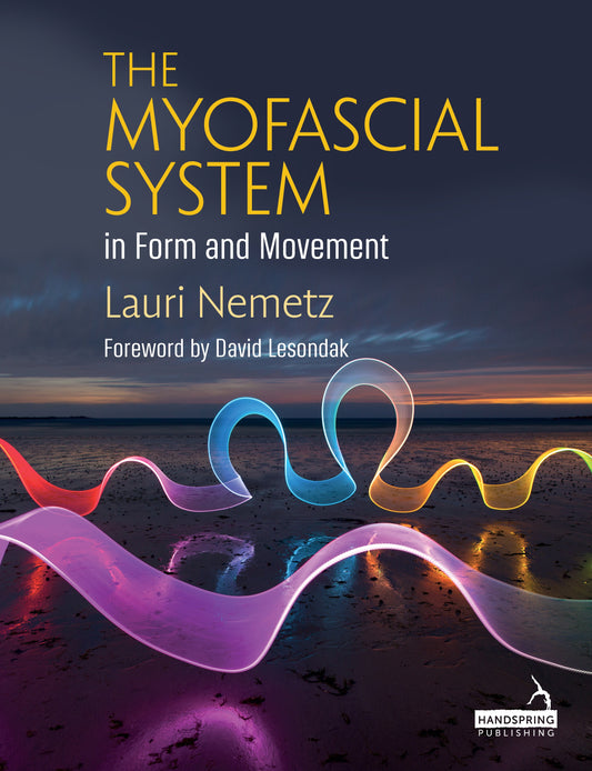 The Myofascial System in Form and Movement by Lauri Nemetz, David Lesondak