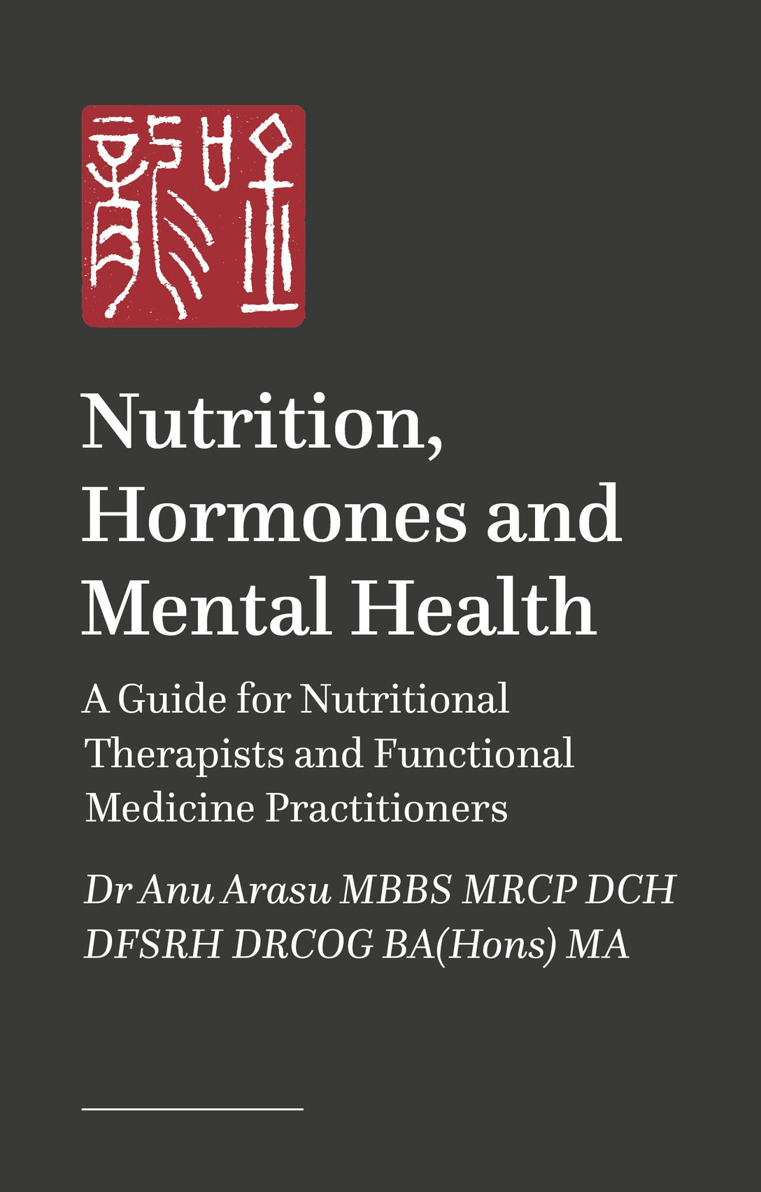 Nutrition, Hormones and Mental Health by Anu Arasu