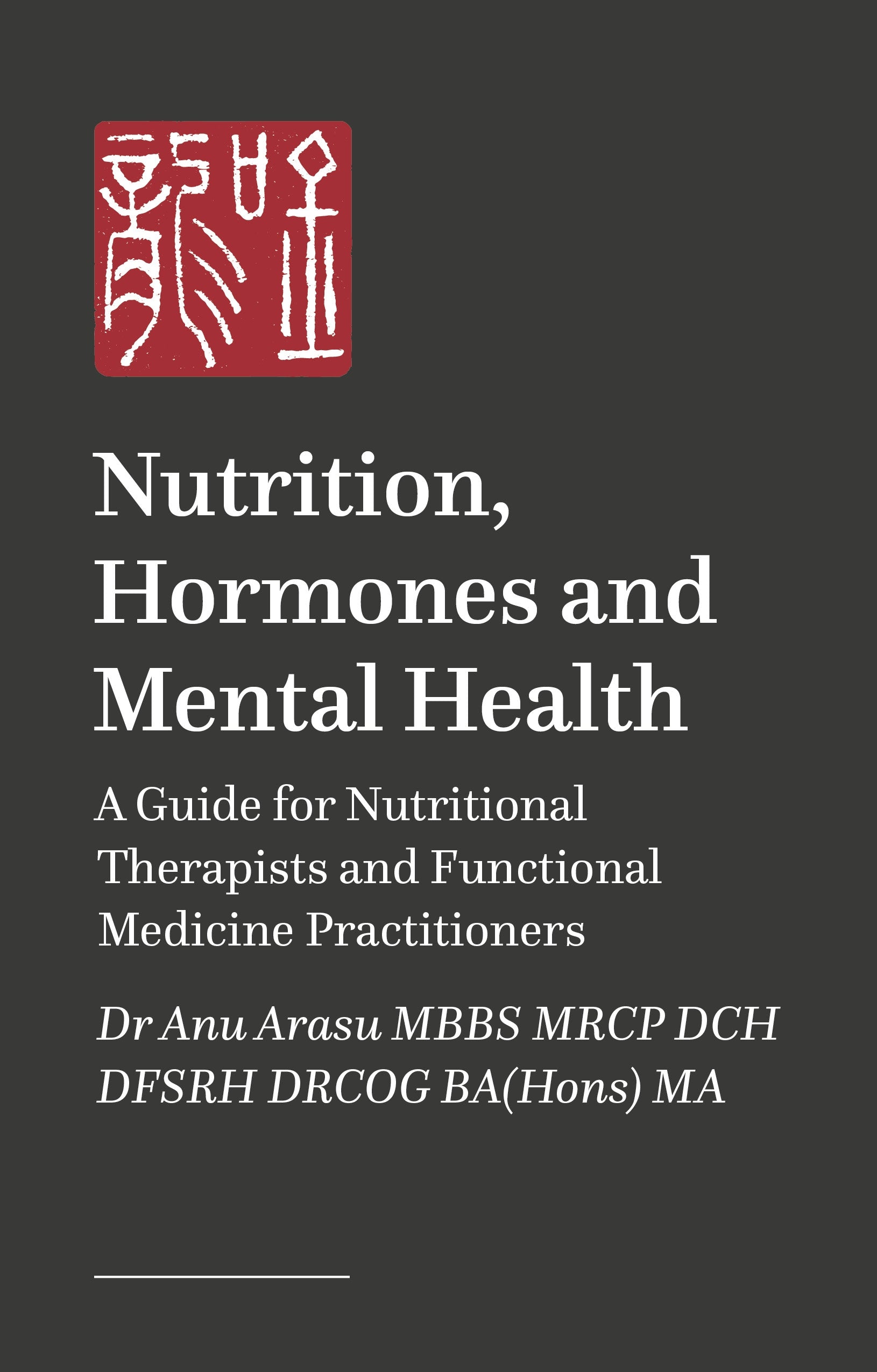 Nutrition, Hormones and Mental Health by Anu Arasu