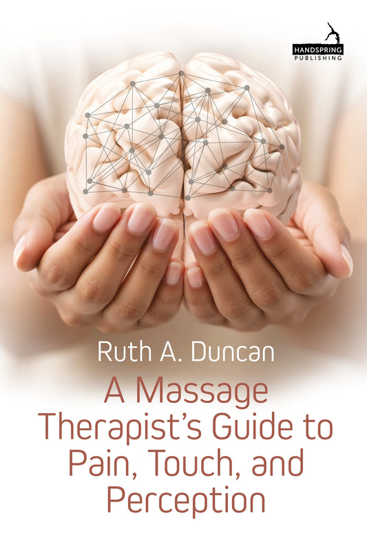 A Massage Therapist's Guide to Pain, Touch, and Perception by Ruth A. Duncan