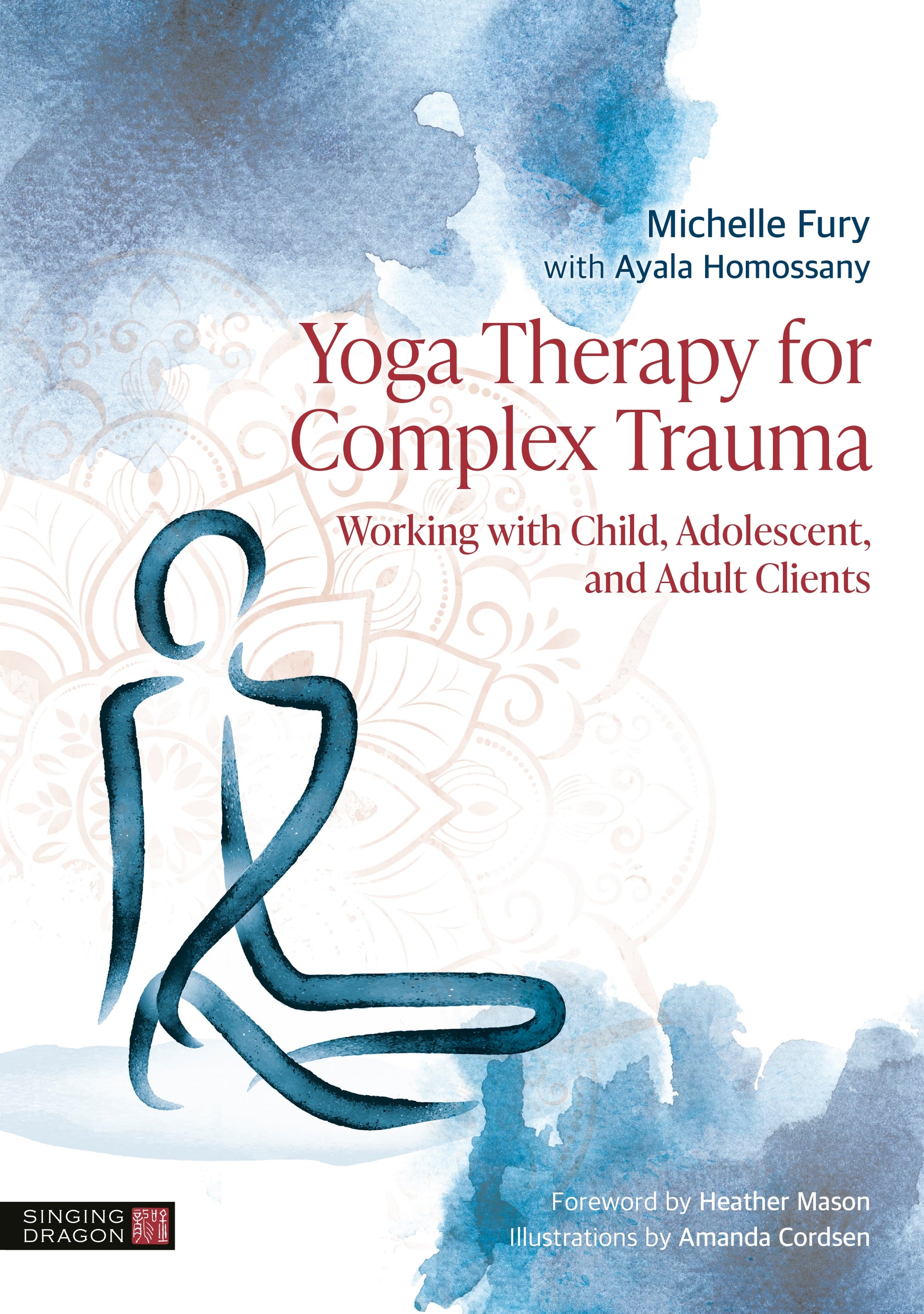 Yoga Therapy for Complex Trauma by Michelle Fury, Ayala Homossany