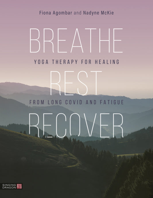 Breathe, Rest, Recover by Fiona Agombar, Nadyne McKie