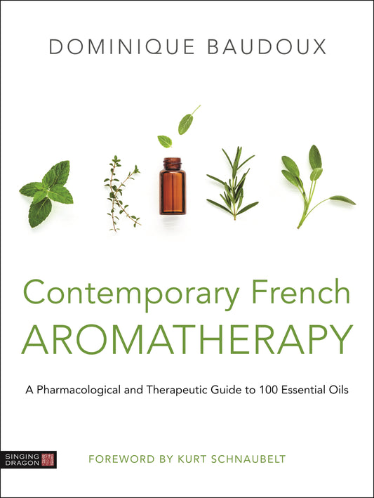 Contemporary French Aromatherapy by Kurt Schnaubelt, Dominique Baudoux