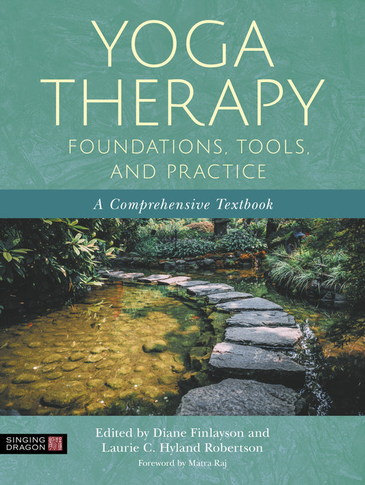 Yoga Therapy Foundations, Tools, and Practice by Diane Finlayson, Laurie Hyland Robertson, Matra Raj, No Author Listed