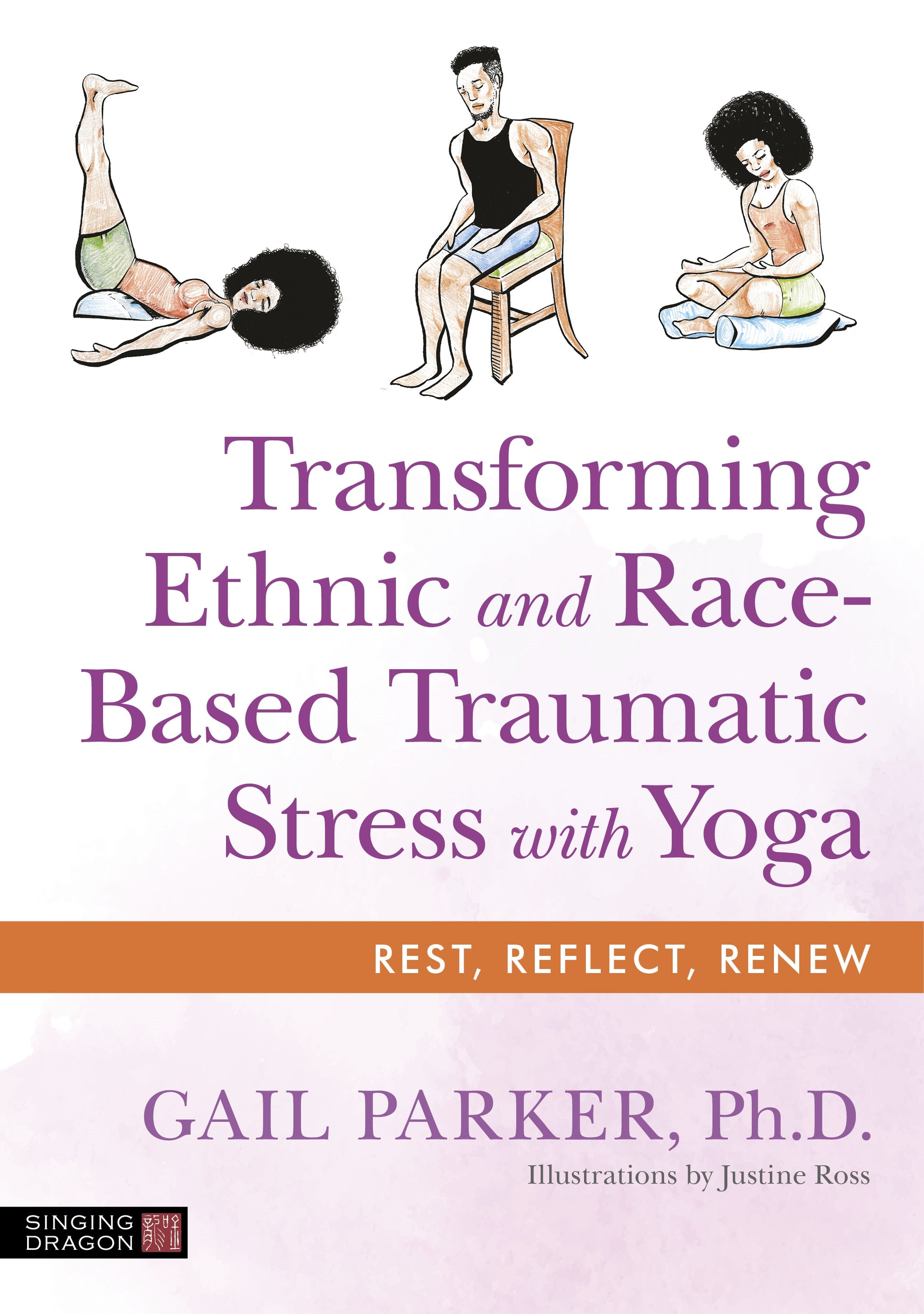 Transforming Ethnic and Race-Based Traumatic Stress with Yoga by Justine Ross, Gail Parker