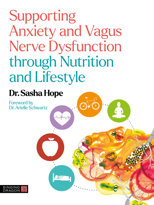 Supporting Anxiety and Vagus Nerve Dysfunction through Nutrition and Lifestyle by Sasha Hope, Arielle Schwartz