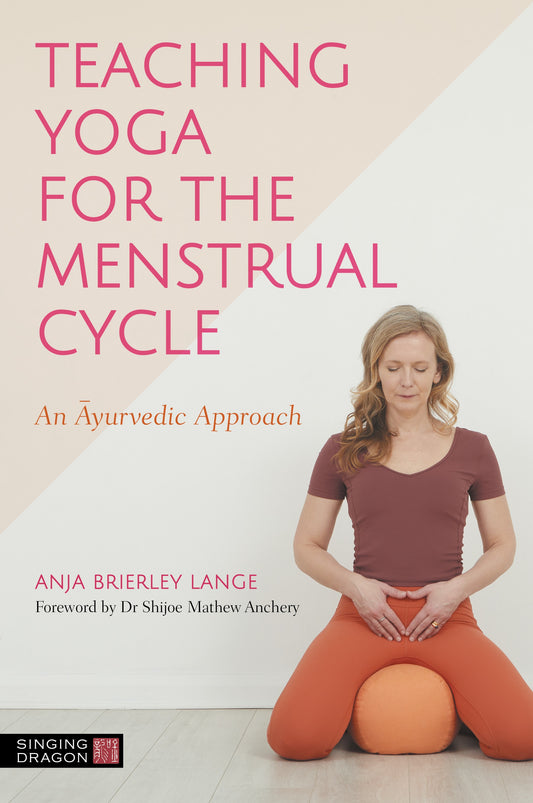 Teaching Yoga for the Menstrual Cycle by Anja Brierley Lange