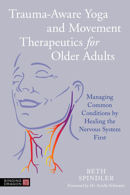 Trauma-Aware Yoga and Movement Therapeutics for Older Adults by Arielle Schwartz, Beth Spindler