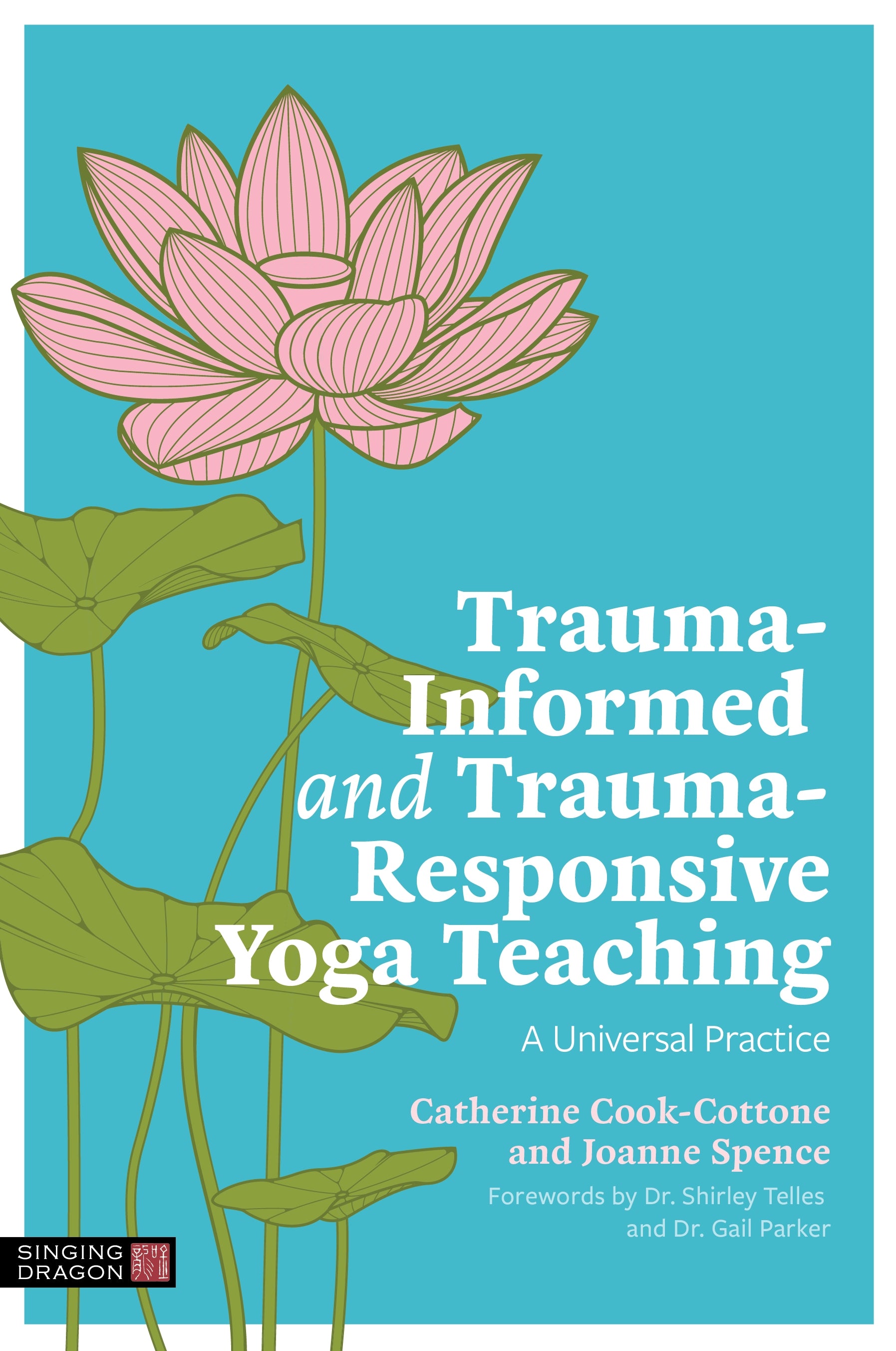 Trauma-Informed and Trauma-Responsive Yoga Teaching by Gail Parker, Shirley Telles, Catherine Cook-Cottone, Joanne Spence