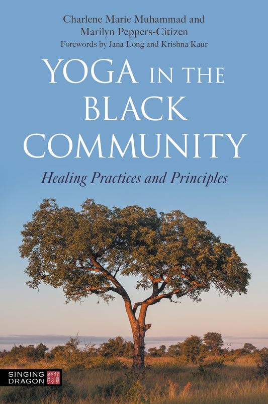 Yoga in the Black Community by Jana Long, Krishna Kaur, Marilyn Peppers-Citizen, Charlene Marie Muhammad