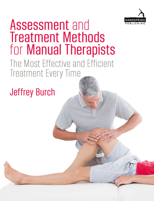 Assessment and Treatment Methods for Manual Therapists by Jeffrey Burch, Peter Anthony