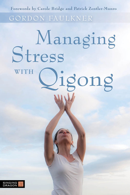 Managing Stress with Qigong by Gordon Faulkner