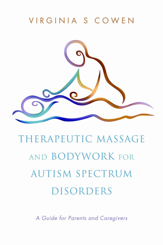 Therapeutic Massage and Bodywork for Autism Spectrum Disorders by Virginia S. Cowen