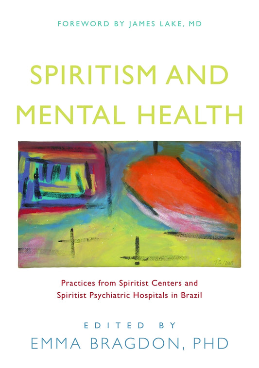 Spiritism and Mental Health by Emma Bragdon, James Lake, No Author Listed