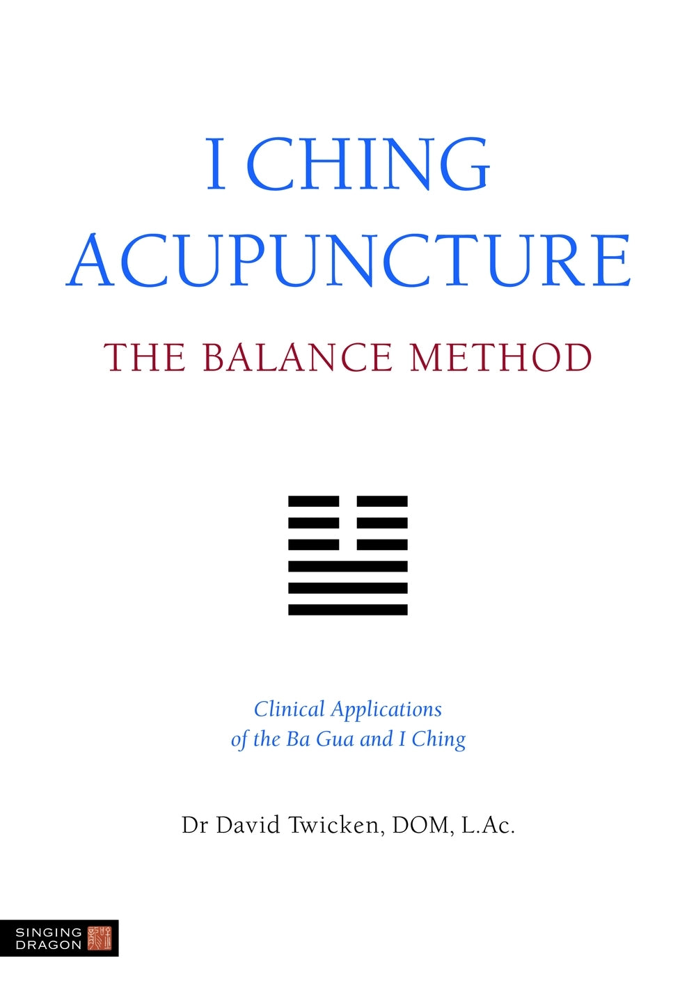 I Ching Acupuncture - The Balance Method by David Twicken