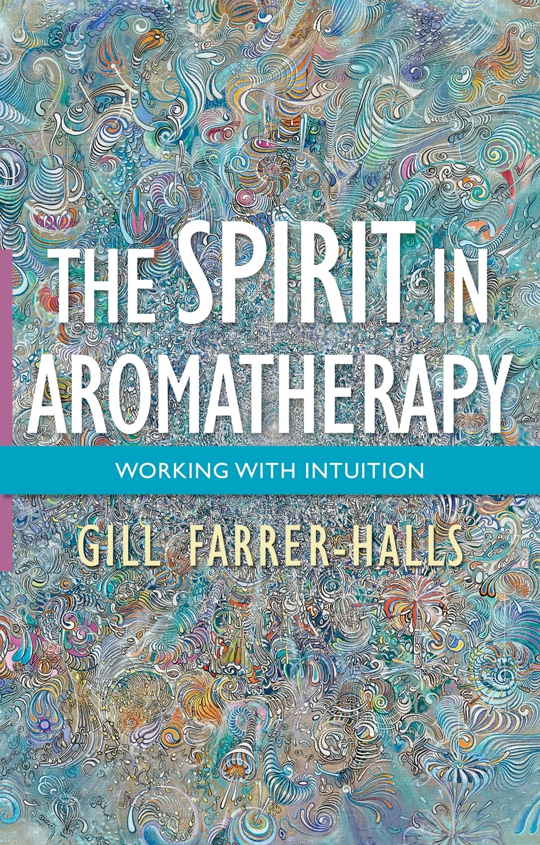 The Spirit in Aromatherapy by Gill Farrer-Halls