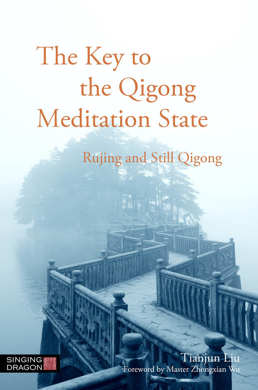 The Key to the Qigong Meditation State by Tianjun Liu, Zhongxian Wu