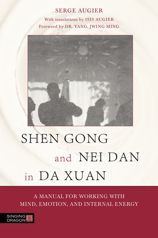 Shen Gong and Nei Dan in Da Xuan by Dr. Yang, Jwing-Ming, Serge Augier