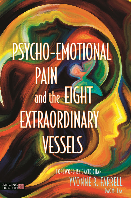 Psycho-Emotional Pain and the Eight Extraordinary Vessels by David Chan, Yvonne R. Farrell