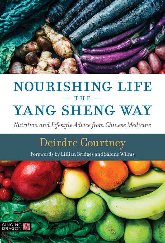 Nourishing Life the Yang Sheng Way by Deirdre Courtney, Lillian Bridges, Dr Sabine Wilms