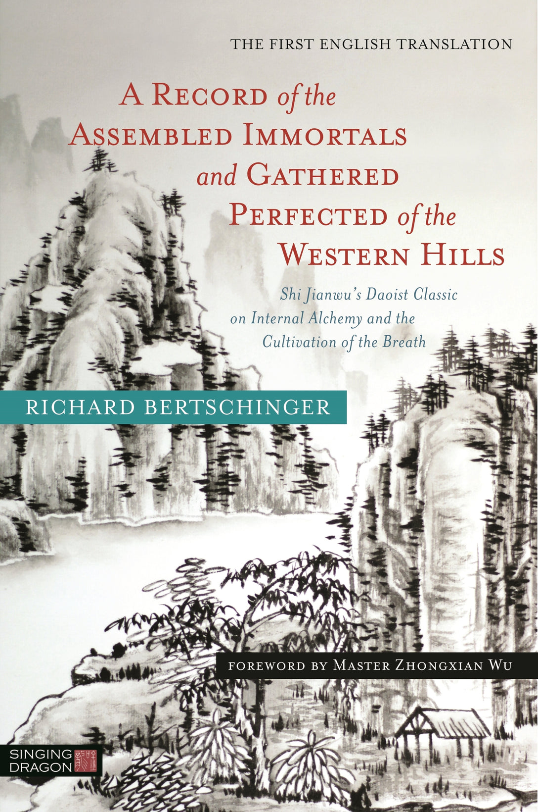 A Record of the Assembled Immortals and Gathered Perfected of the Western Hills by Zhongxian Wu, Richard Bertschinger