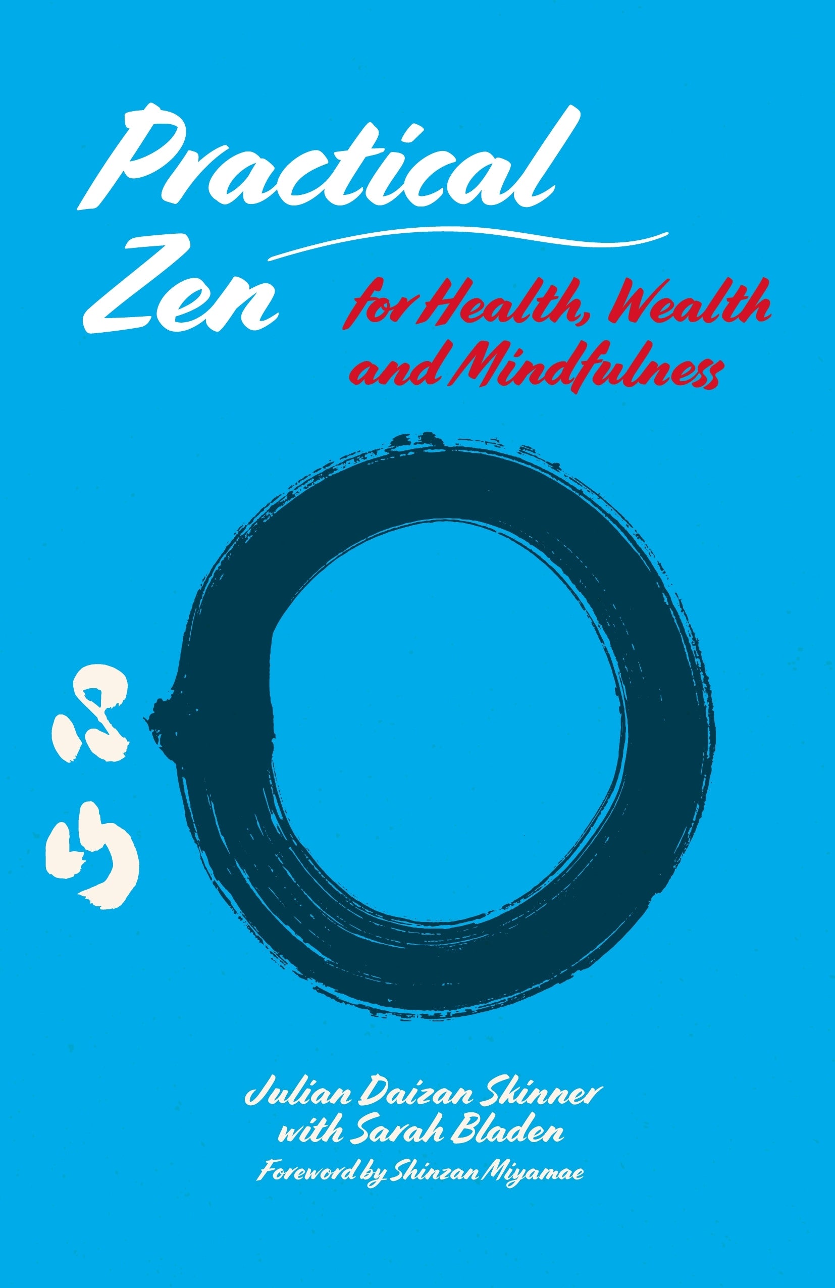 Practical Zen for Health, Wealth and Mindfulness by Julian Daizan Skinner, Shinzan Miyamae, Sarah Bladen