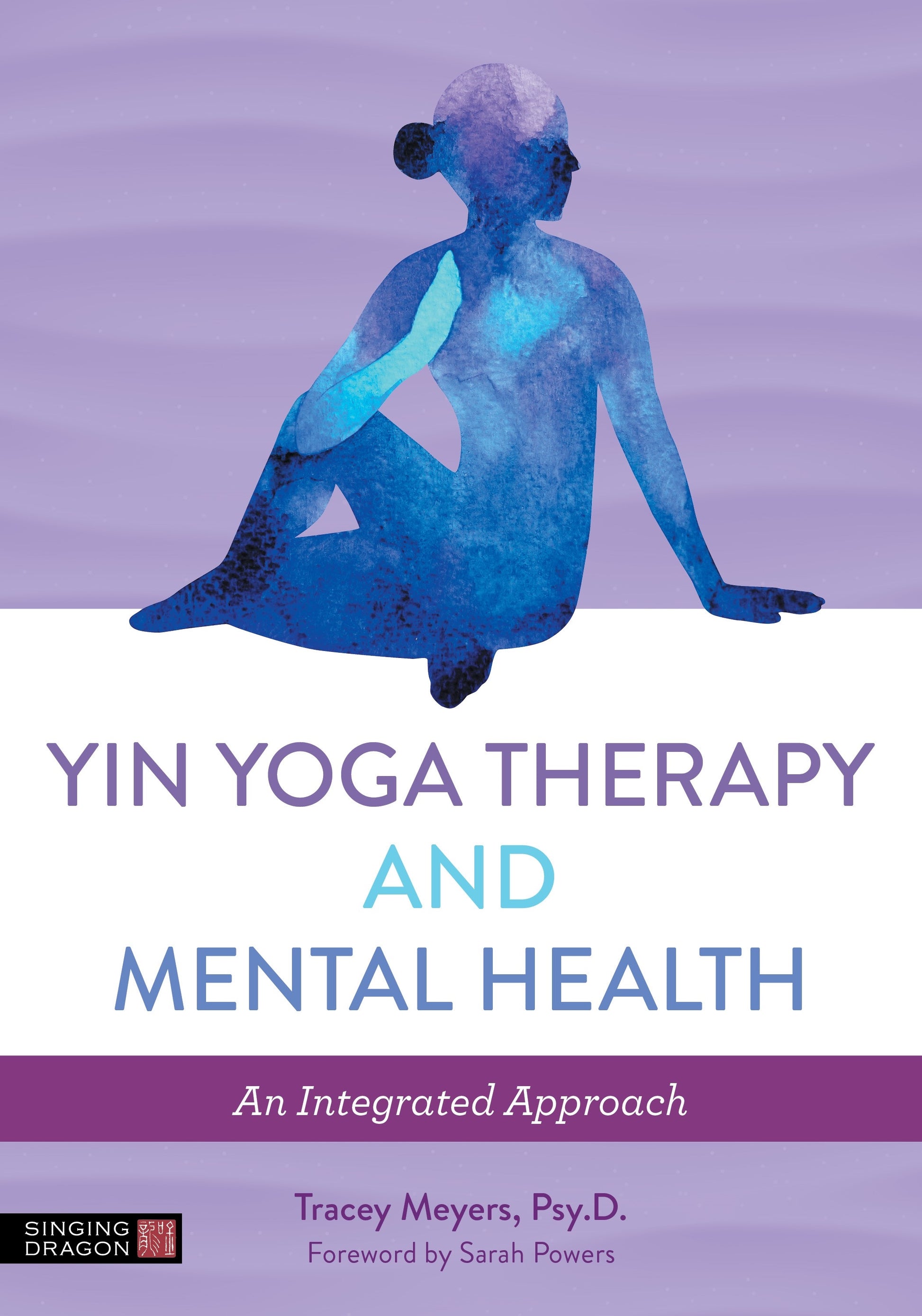 Yin Yoga Therapy and Mental Health by Sarah Powers, Tracey Meyers