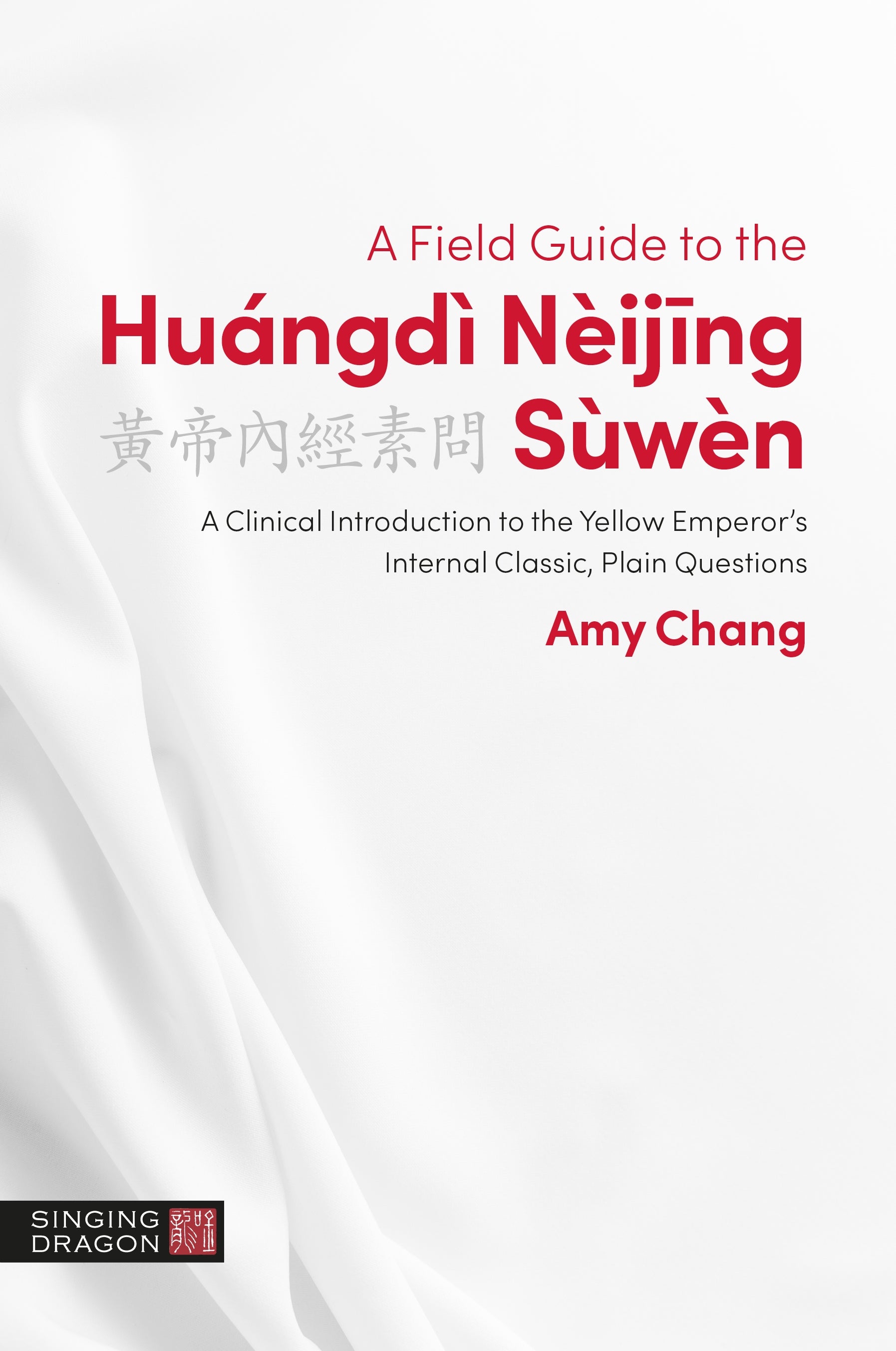 A Field Guide to the Huángdì Nèijing Sùwèn | Singing Dragon - US