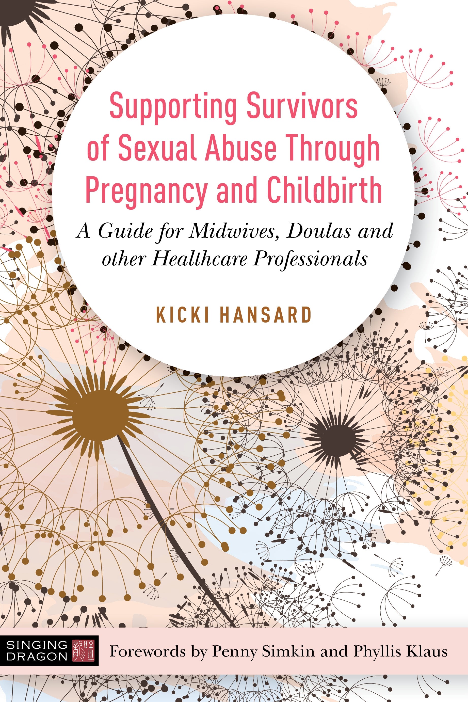 Supporting Survivors of Sexual Abuse Through Pregnancy and Childbirth by Penny Simkin, Phyllis Klaus, Kicki Hansard