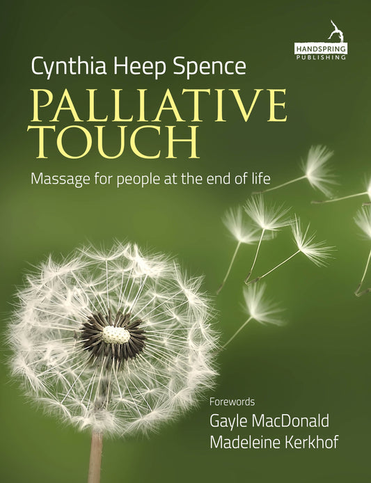 Palliative Touch: Massage for People at the End of Life by Cindy Spence