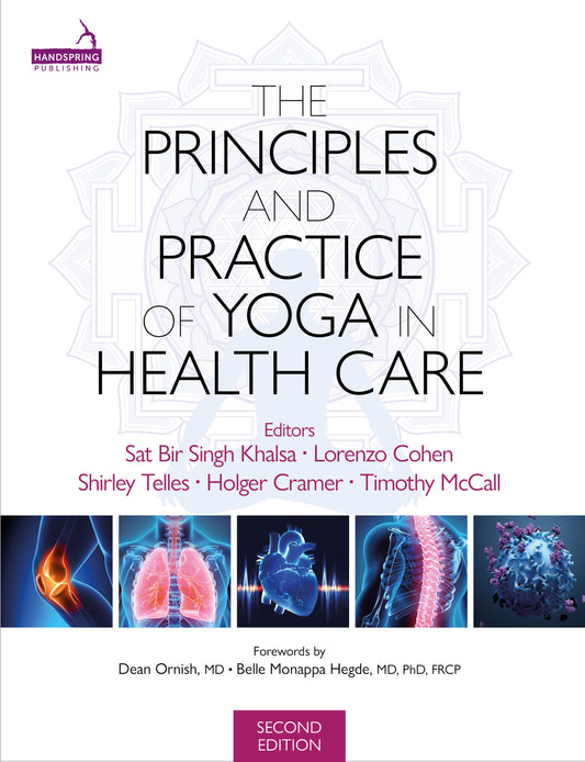The Principles and Practice of Yoga in Health Care, Second Edition by Sat Bir Khalsa, Lorenzo Cohen, Timothy McCall, Shirley Telles, Holger Cramer