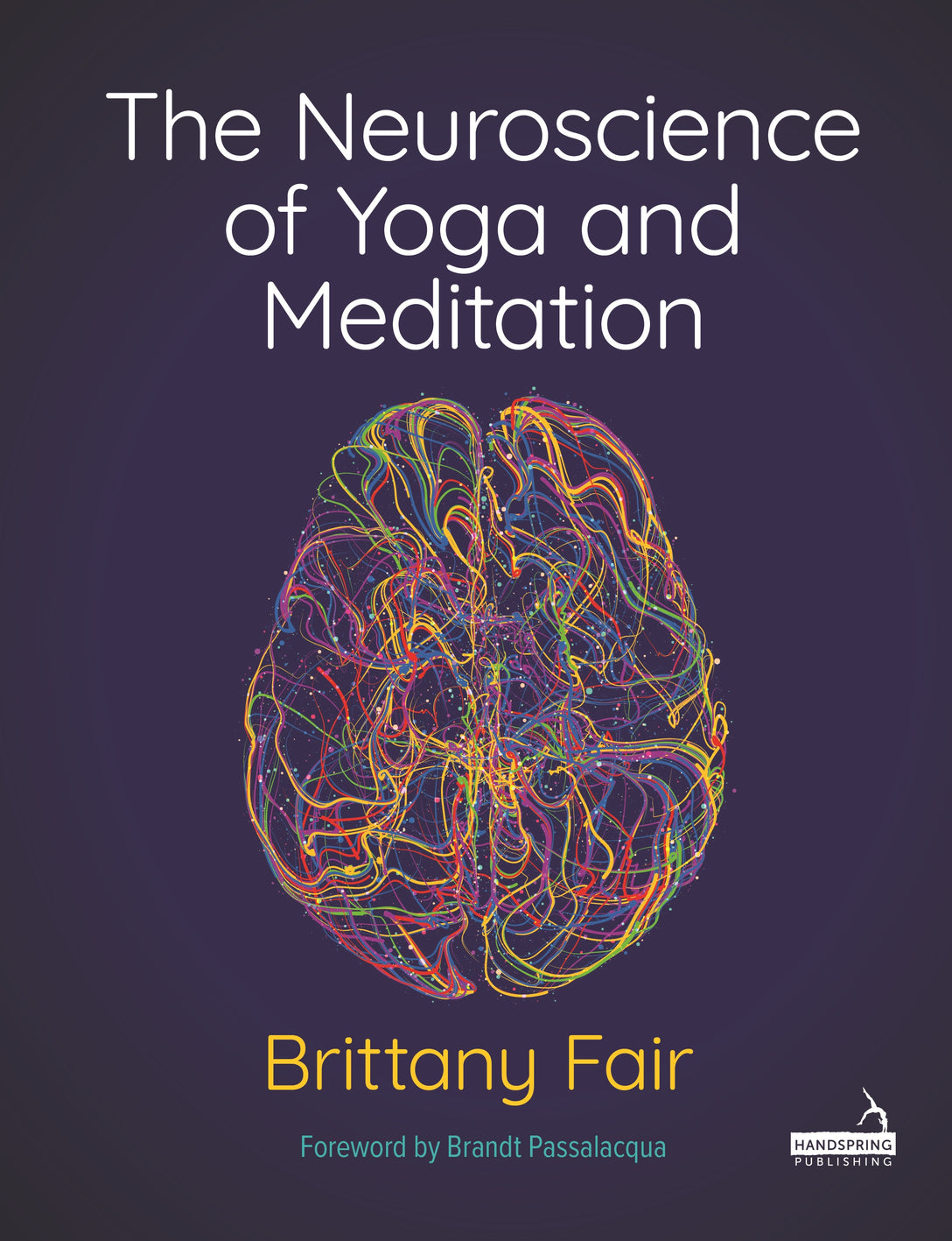 The Neuroscience of Yoga and Meditation by Bruce Hogarth, Brittany Fair