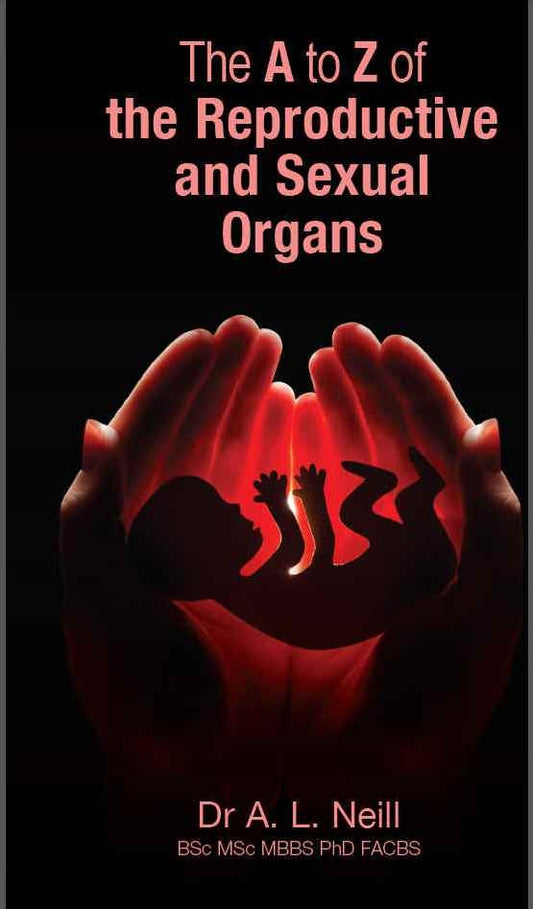 The A to Z of the Reproductive and Sexual Organs by Amanda Neill